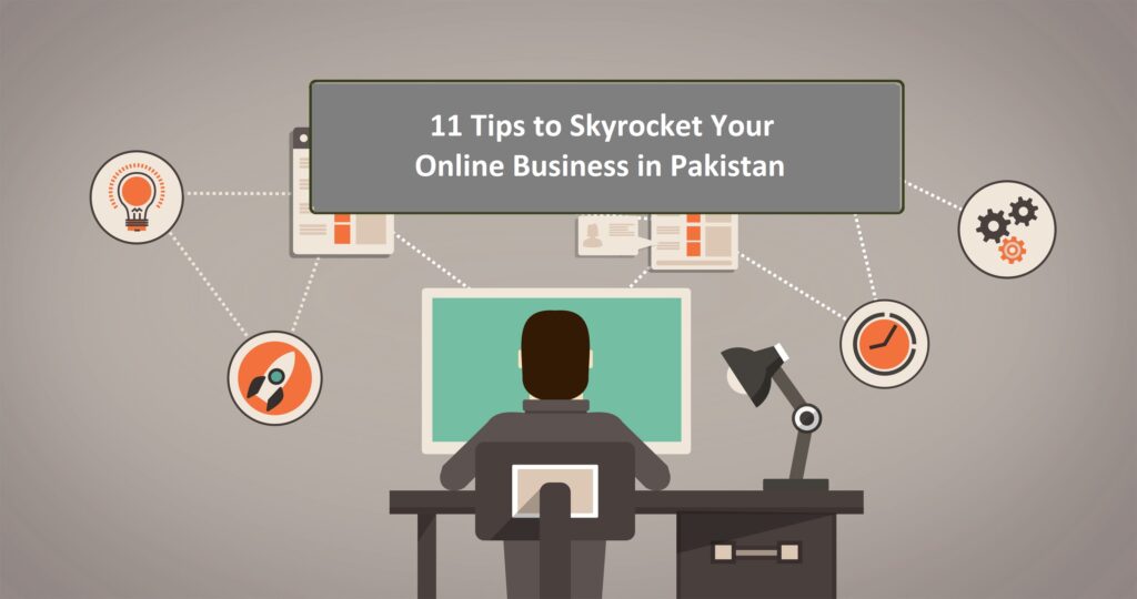 11 Tips to Skyrocket Your Online Business in Pakistan